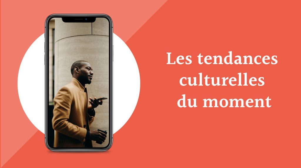 Les tendances culturelles du moment