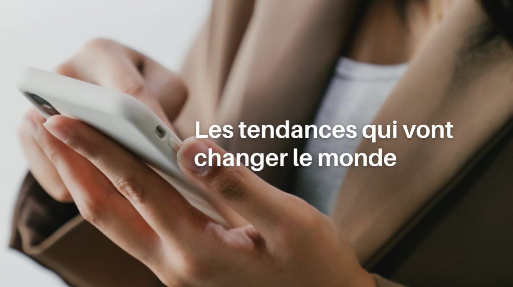 Les tendances qui vont changer le monde